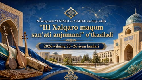 Namanganda YUNESKO va AYSESKO shafeligi ostida “III Xalqaro maqom san’ati anjumani” o‘tkaziladi