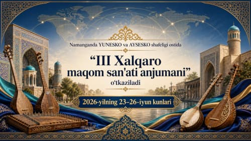  Namanganda YUNESKO va AYSESKO shafeligi ostida “III Xalqaro maqom san'ati anjumani” o‘tkaziladi