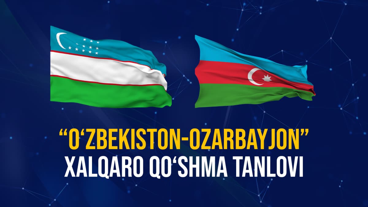 “Oʻzbekiston-Ozarbayjon” xalqaro qoʻshma tanlovi