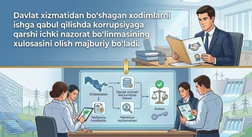 Энди давлат хизматидан бўшаган ходимларни ишга қабул қилишда коррупцияга қарши ички назорат бўлинмасининг хулосасини олиш мажбурий бўлади