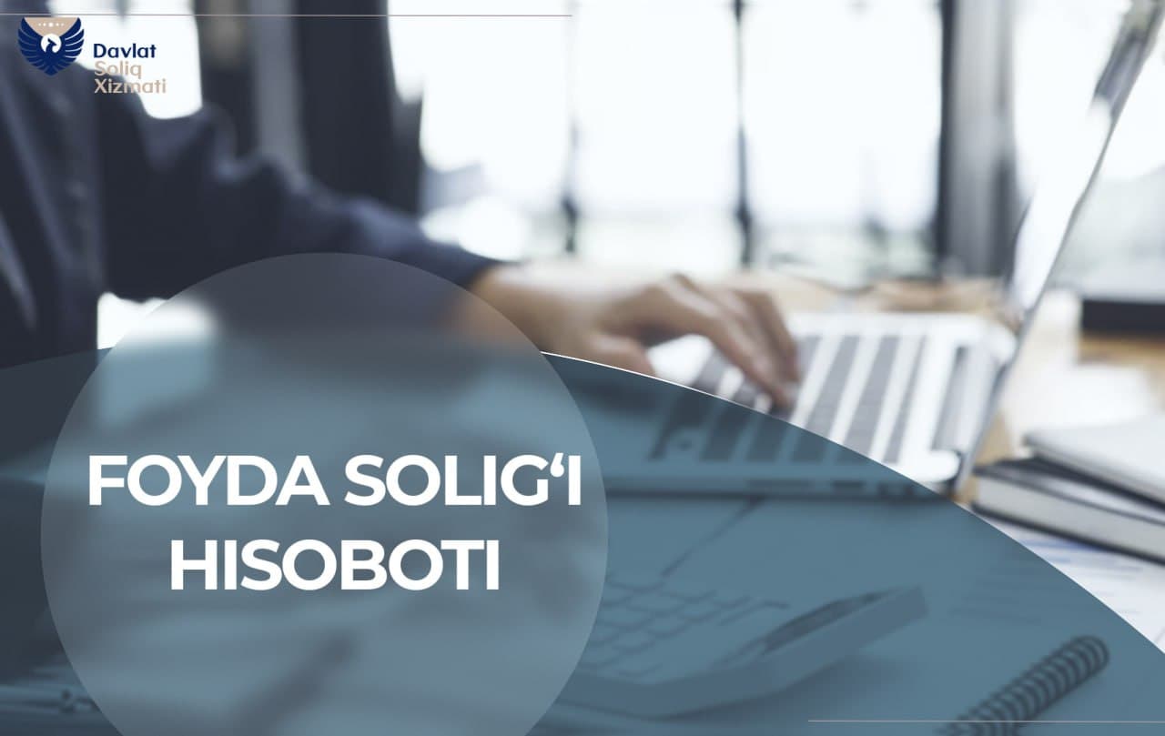 Foyda solig‘i hisobotida daromadlar va xarajatlar to‘g‘ri ko‘rsatilishi kerak