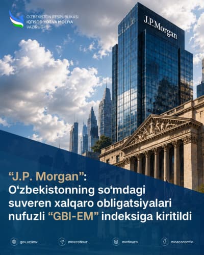 J.P. Morgan: Uzbekistan’s Soum-Denominated Sovereign International Bonds Included in the Prestigious GBI-EM Index