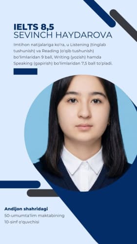 Andijon shahridagi 50-umumta’lim maktabining 10-sinf o‘quvchisi Sevinchxon Haydarova xalqaro IELTS imtihonidan 8,5 ball natijani qo‘lga kiritdi