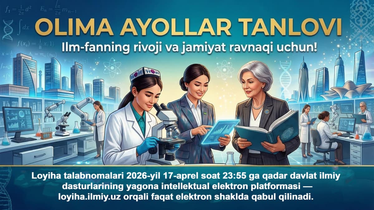 Ilmiy faoliyatga oid davlat dasturlari doirasida bajariladigan amaliy tadqiqotlar va innovatsion loyihalar boʻyicha “Olima ayollar” tanlovi
