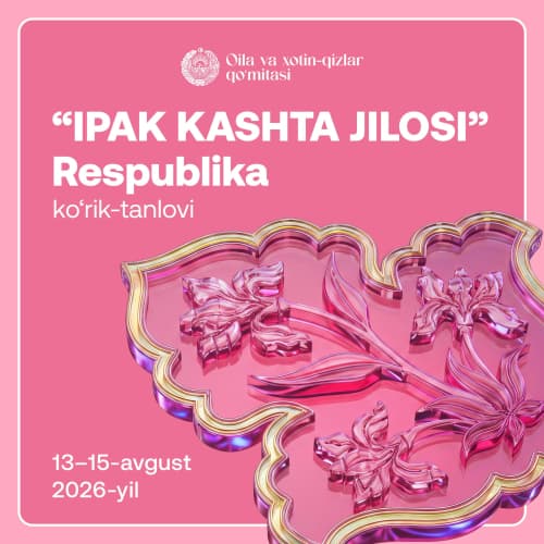 “Ipak kashta jilosi” respublika koʻrik-tanlovi oʻtkaziladi