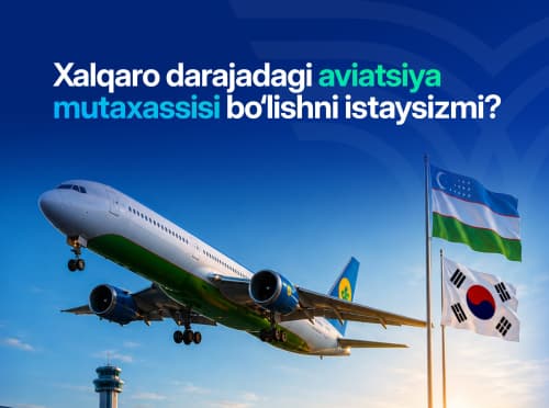 Aviatsiya sohasida xalqaro darajadagi ta’lim olish imkoniyatini qo‘ldan boy bermang