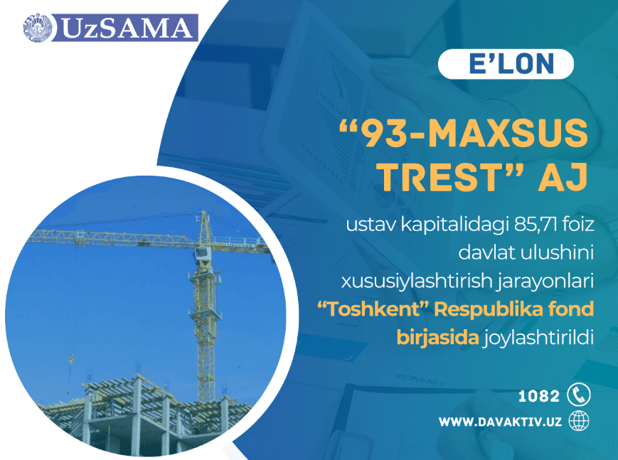 “93-maxsus trest” AJ ustav kapitalidagi 85,71 foiz davlat ulushini xususiylashtirish jarayonlari “Toshkent” Respublika fond birjasiga joylashtirildi