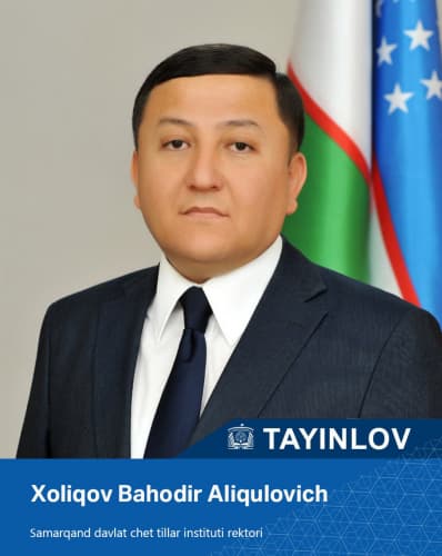 Вазирлар Маҳкамасининг тегишли қарорига асосан Холиқов Баҳодир Алиқулович Самарқанд давлат чет тиллар институти ректори лавозимига тайинланди.