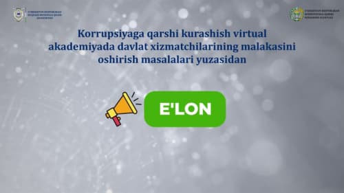 Korrupsiyaga qarshi kurashish virtual akademiyasida davlat xizmatchilarining malakasini oshirish bo‘yicha yangi kurs ishlab chiqildi
