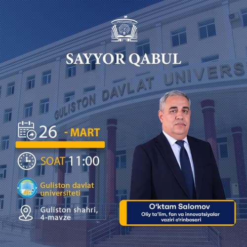 Oliy taʼlim, fan va innovatsiyalar vaziri o‘rinbosari Guliston davlat universitetida sayyor qabul oʻtkazadi