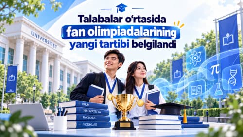 Oliy ta’lim tashkilotlari talabalari o‘rtasida fan olimpiadalarini tashkil etishning yangi tartibi belgilandi