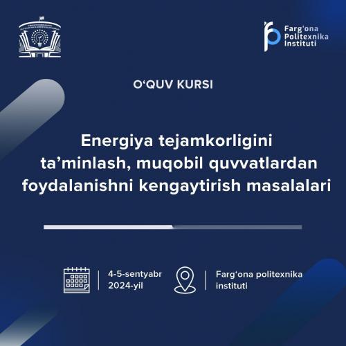 “Energiya tejamkorligini ta’minlash, muqobil quvvatlardan foydalanishni kengaytirish masalalari” mavzusida o‘quv kursi 