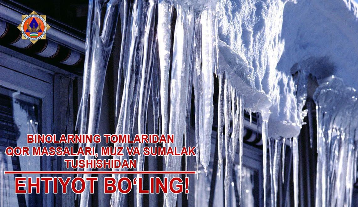 Binolarning tomlaridan qor massalari, muz va sumalaklar tushishidan ehtiyot bo‘ling!