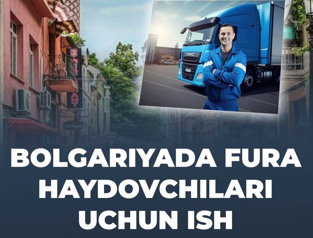 Fura haydovchilari Bolgariya davlatiga ishga taklif qilinyapti