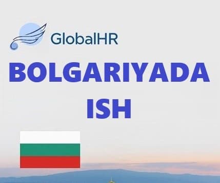 БОЛГАРИЯДА ИШЛАБ, ЮҚОРИ ДАРОМАД ТОПМОҚЧИМИСИЗ?