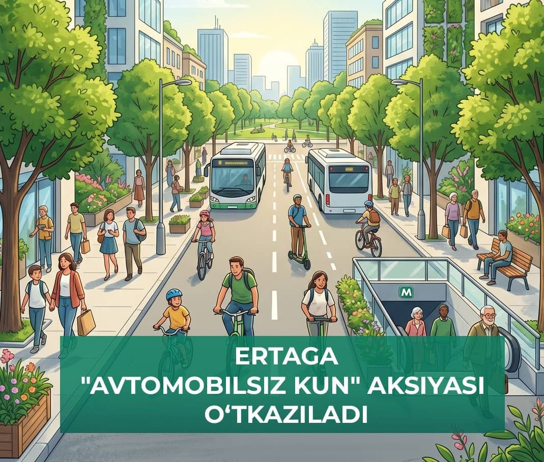 Ertaga, 10-iyul kuni respublikaning barcha hududlarida navbatdagi “Avtomobilsiz kun” aksiyasi o‘tkaziladi.