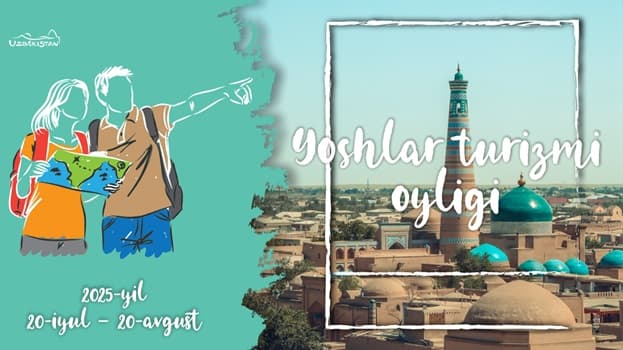 2025-yil 20-iyuldan 20-avgustga qadar respublika bo‘ylab “Yoshlar turizmi oyligi” o‘tkaziladi