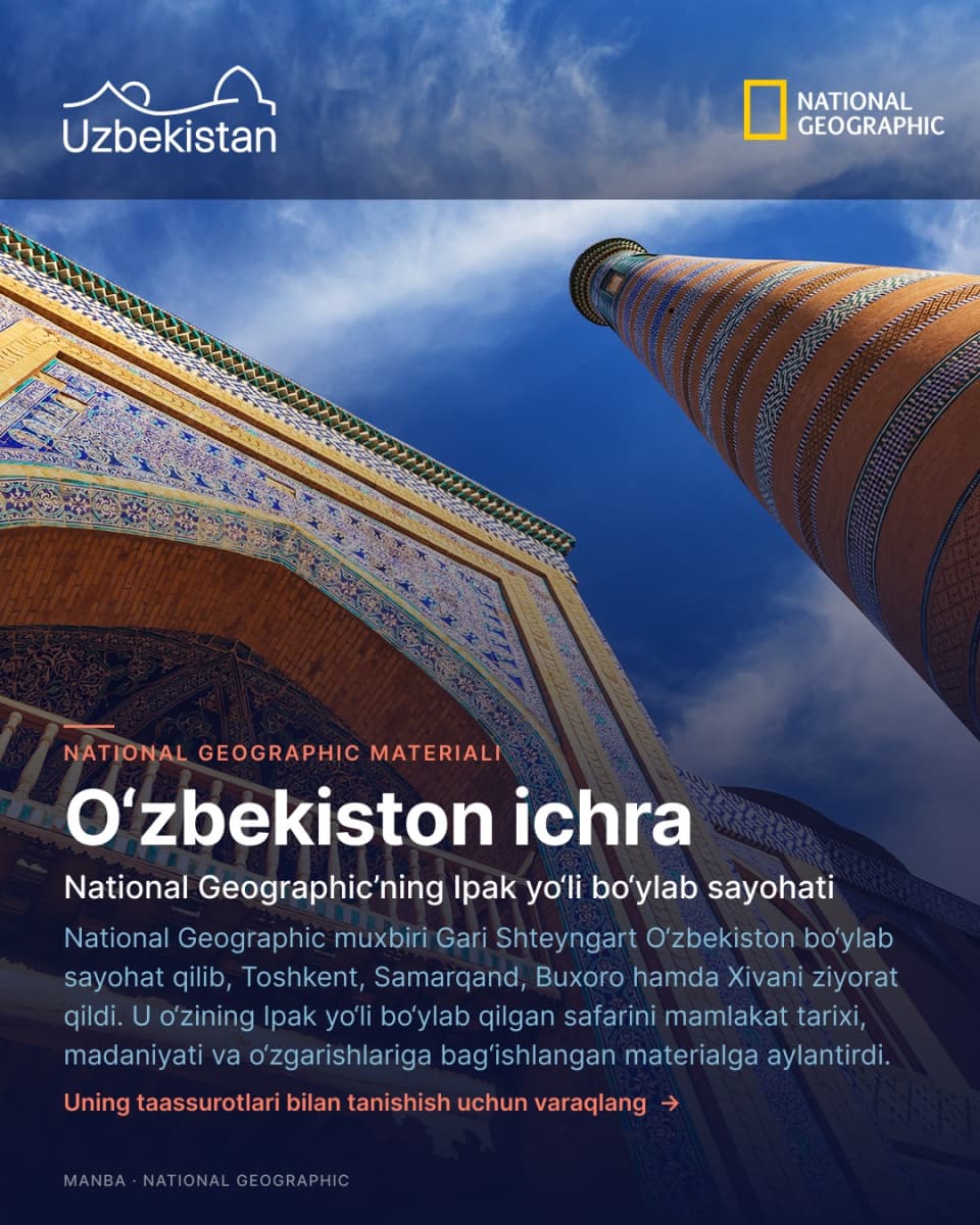 National Geographic O‘zbekistonni yangi Ipak yo‘lining istiqbolli yo‘nalishi sifatida namoyish etdi