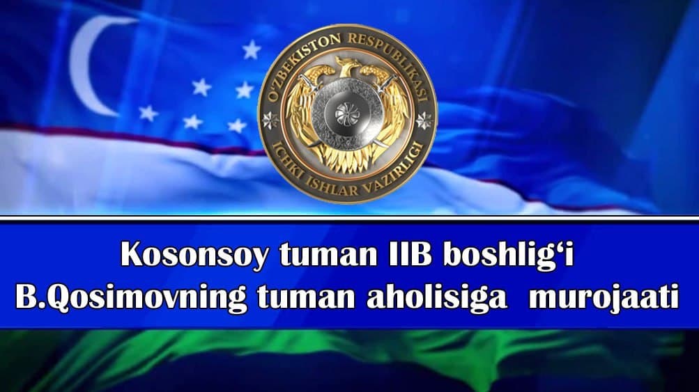 Kosonsoy tuman IIB boshlig‘i B.A. Qosimovning tuman aholisiga murojaati