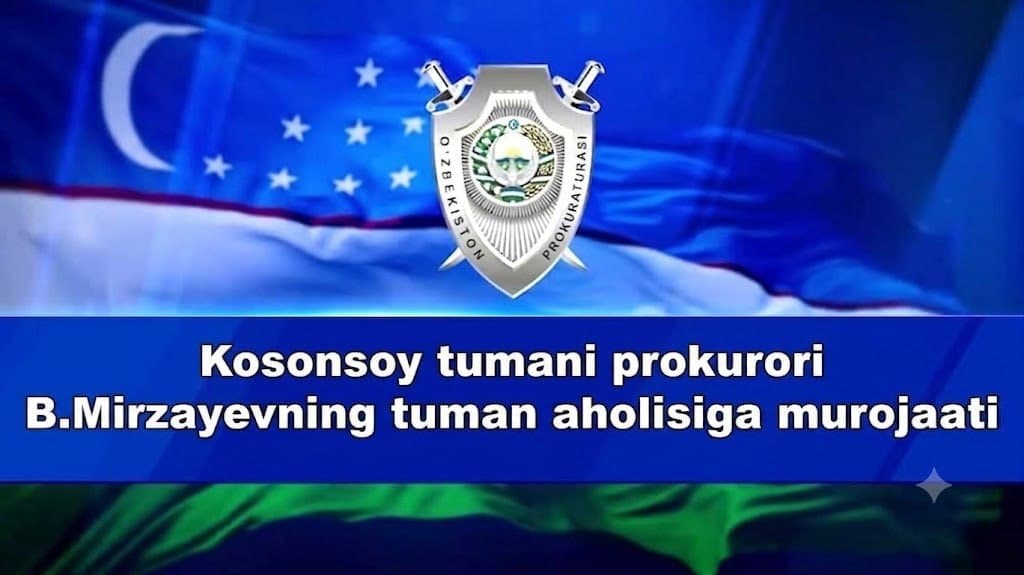 Kosonsoy tuman prokurori B.Sh.Mirzaevning tuman aholisiga murojaati