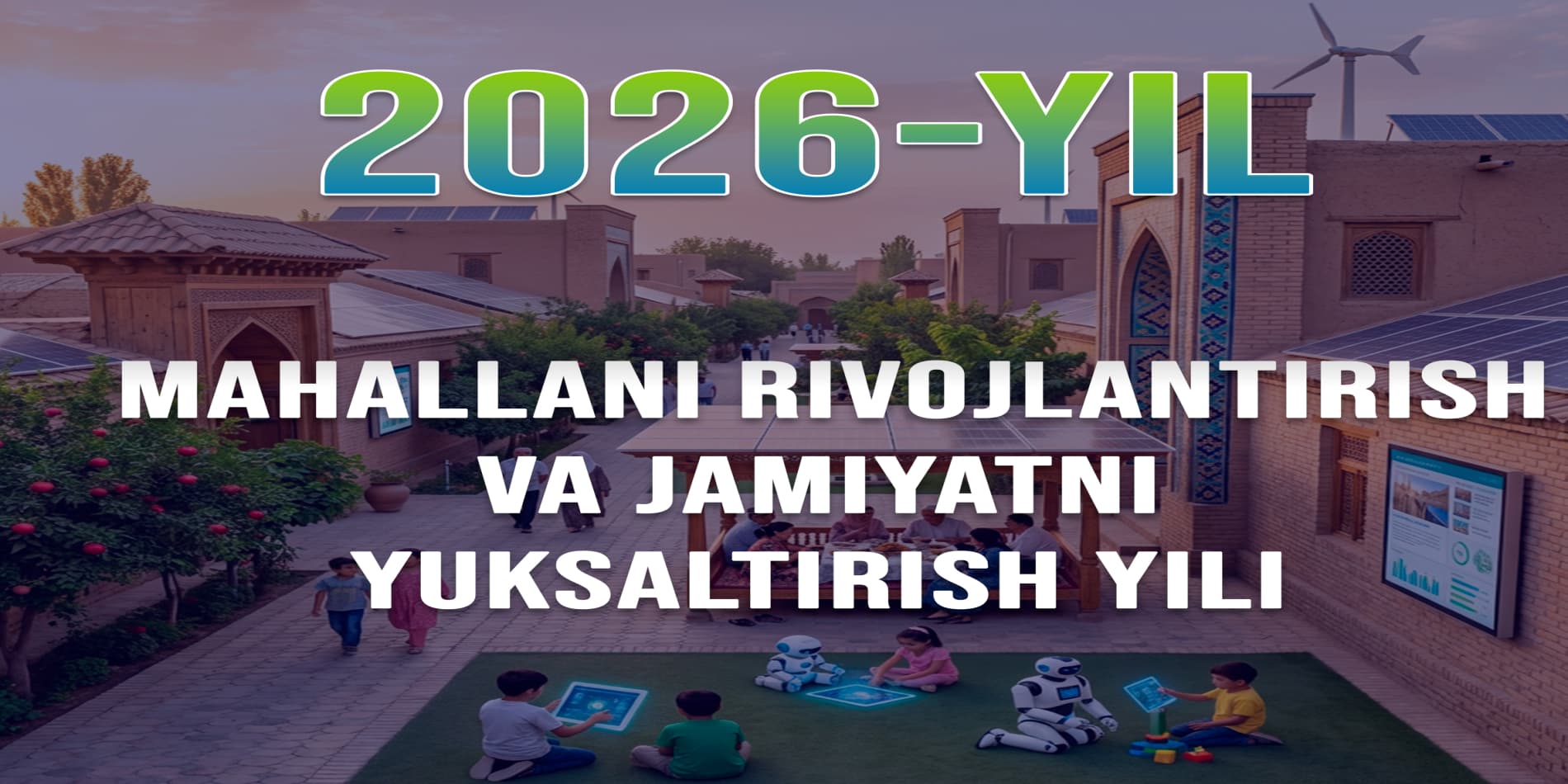 2026-yil – "Mahallani rivojlantirish va jamiyatni yuksaltirish yili"