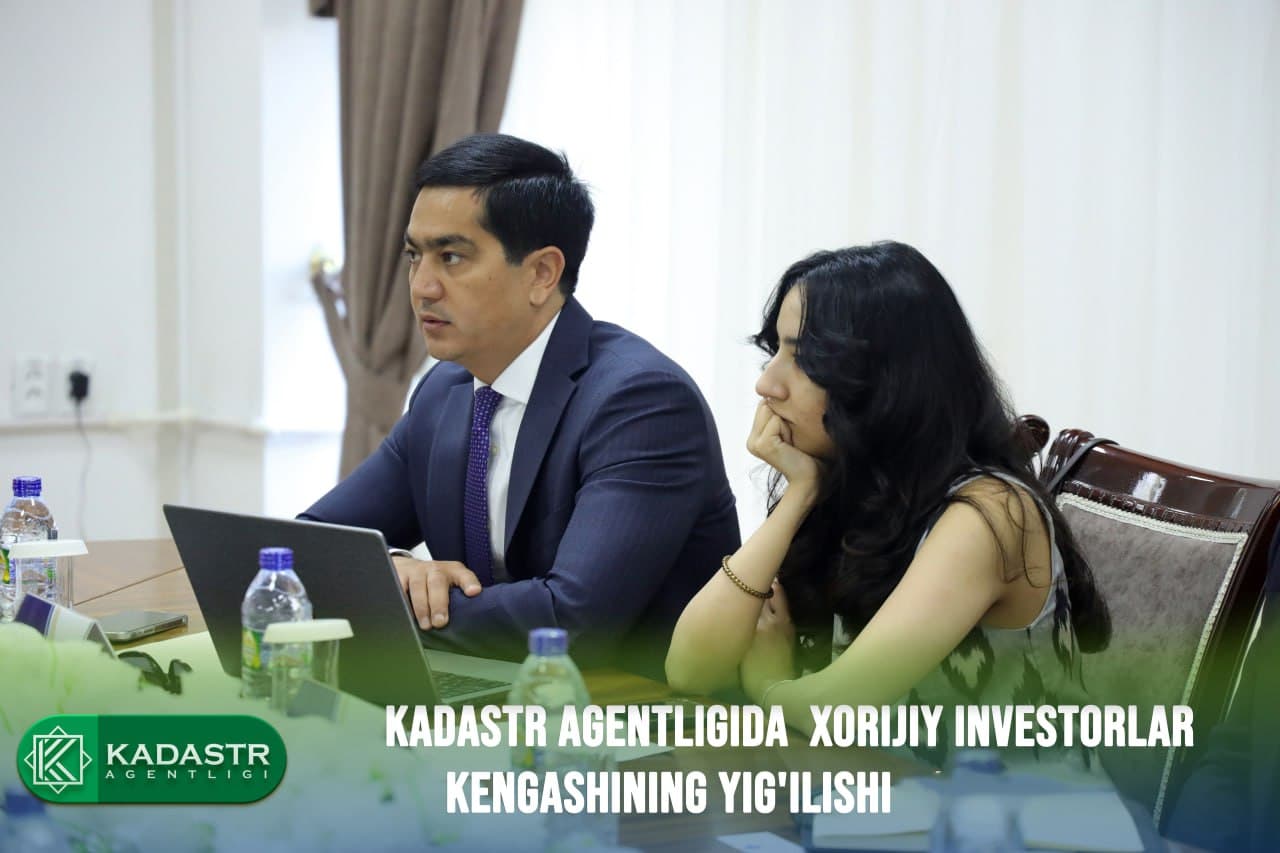 Kadastr agentligida Xorijiy investorlar kengashining yig'ilishi bo'lib o'tdi.
