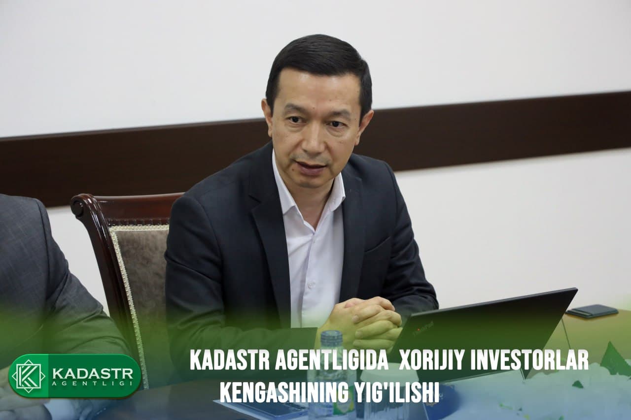 Kadastr agentligida Xorijiy investorlar kengashining yig'ilishi bo'lib o'tdi.