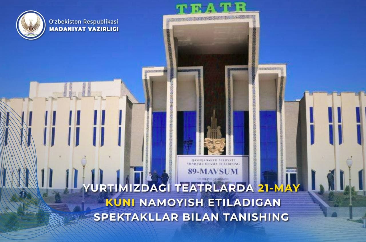 Yurtimizdagi teatrlarning 21-may, payshanba kungi repertuari bilan tanishing.