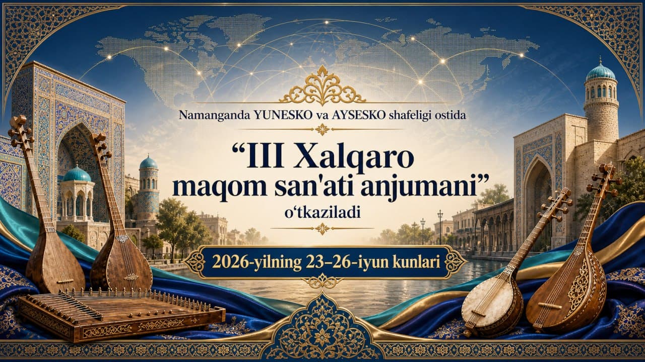 Namanganda YUNESKO va AYSESKO shafeligi ostida “III Xalqaro maqom san'ati anjumani” o‘tkaziladi