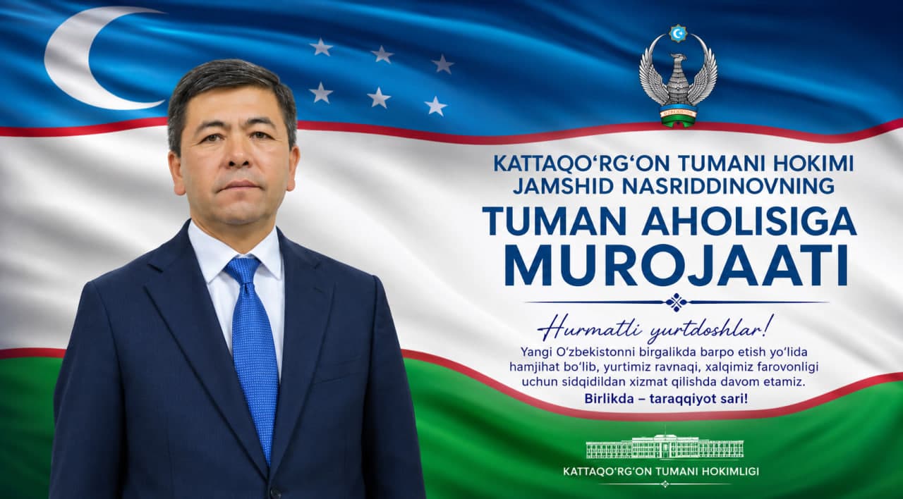 Kattaqo‘rg‘on tumani hokimi Jamshid Nasriddinovning tuman aholisiga MUROJAATI