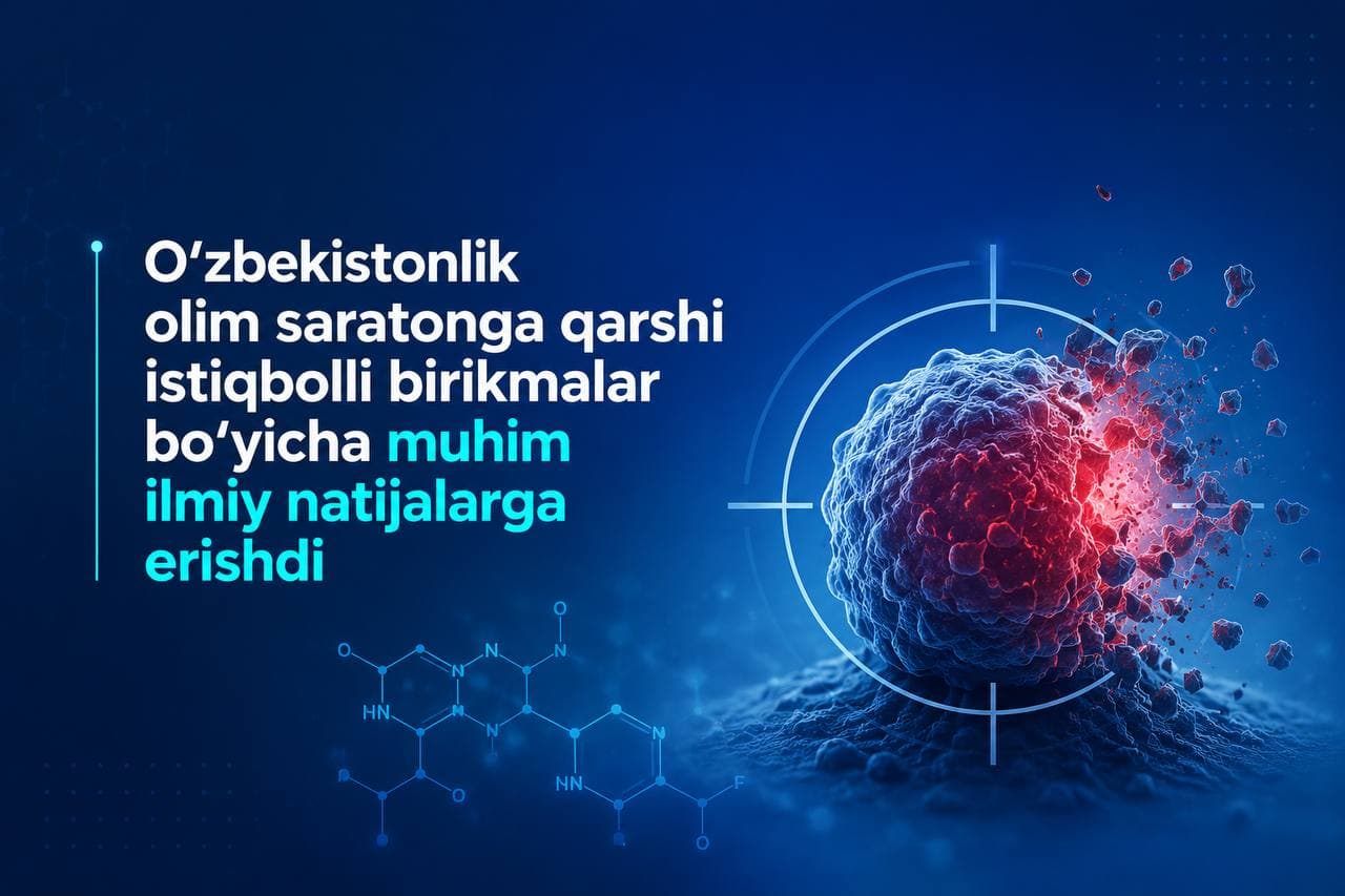O‘zbekistonlik olim saratonga qarshi istiqbolli birikmalar bo‘yicha muhim ilmiy natijalarga erishdi