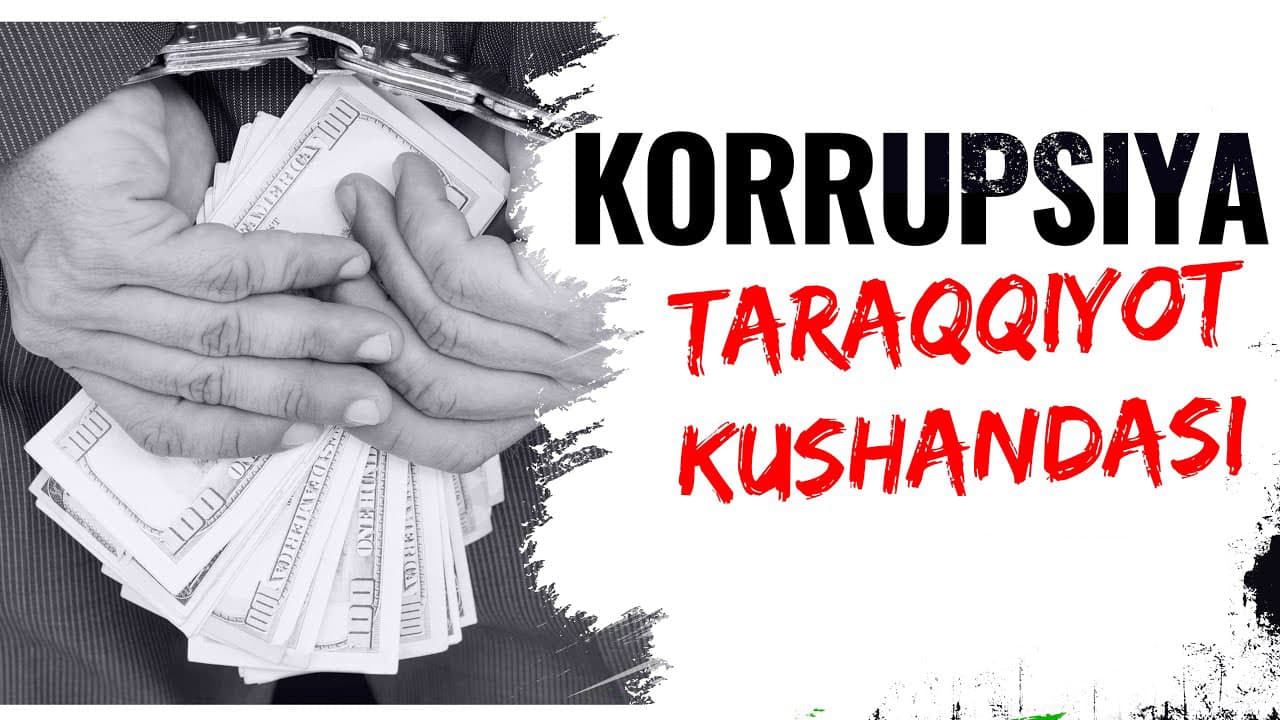 KORRUPSIYA — TARAQQIYOT YO‘LIDAGI G‘OV