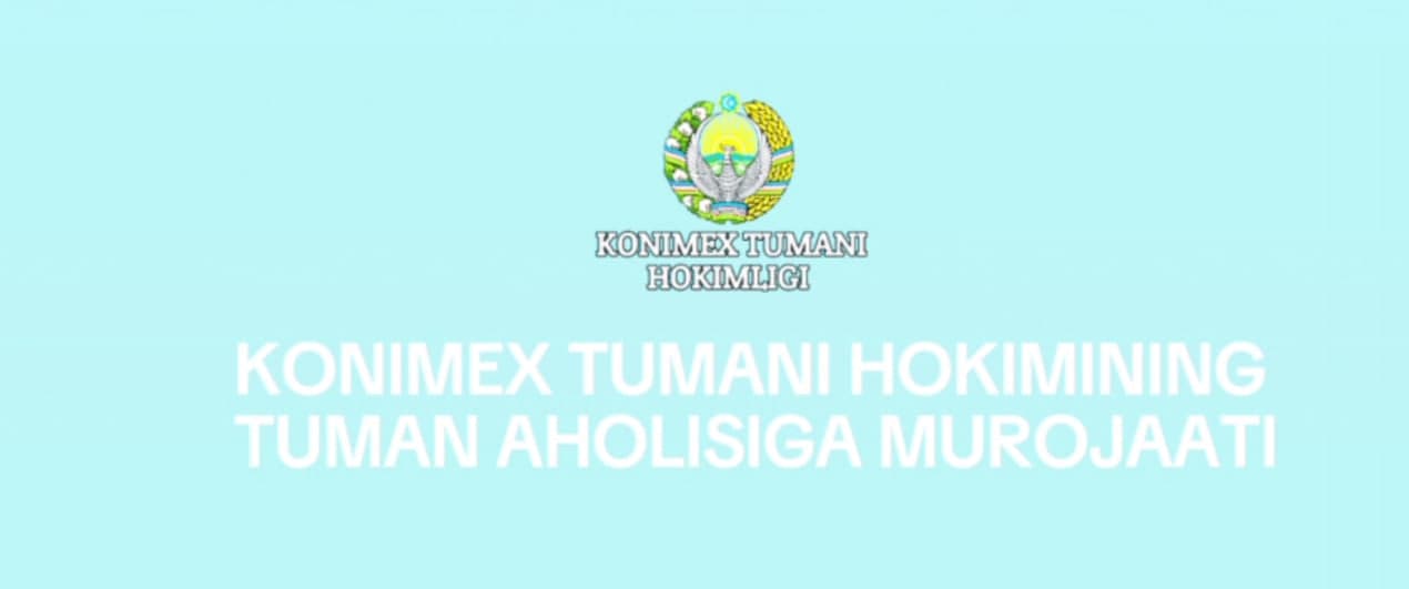 Konimex tumani hokimi Ruslan Ro'ziyevning tuman aholisiga murojaati