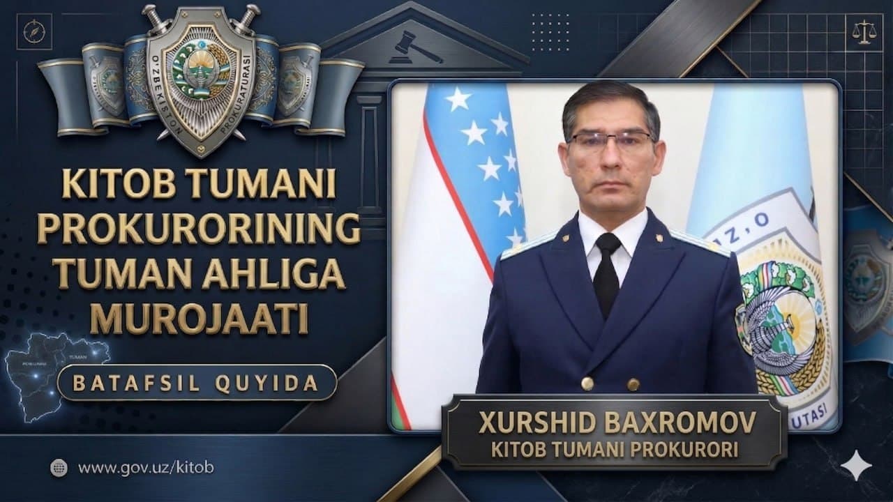 Kitob tumani prokurori Xurshid Baxromovning tuman aholisiga MUROJAATI