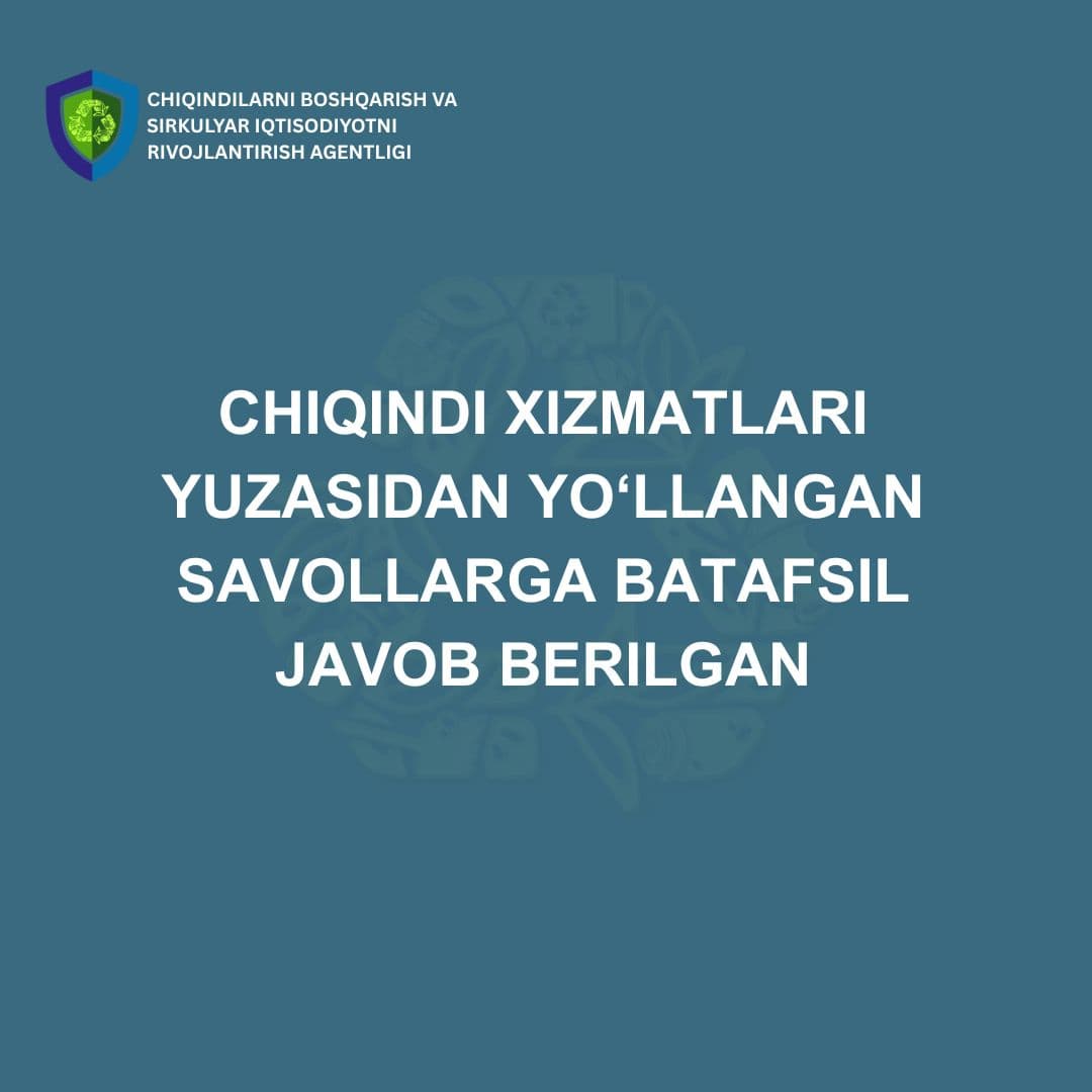 Chiqindi xizmatlari yuzasidan yo‘llangan savollarga batafsil javob berilgan