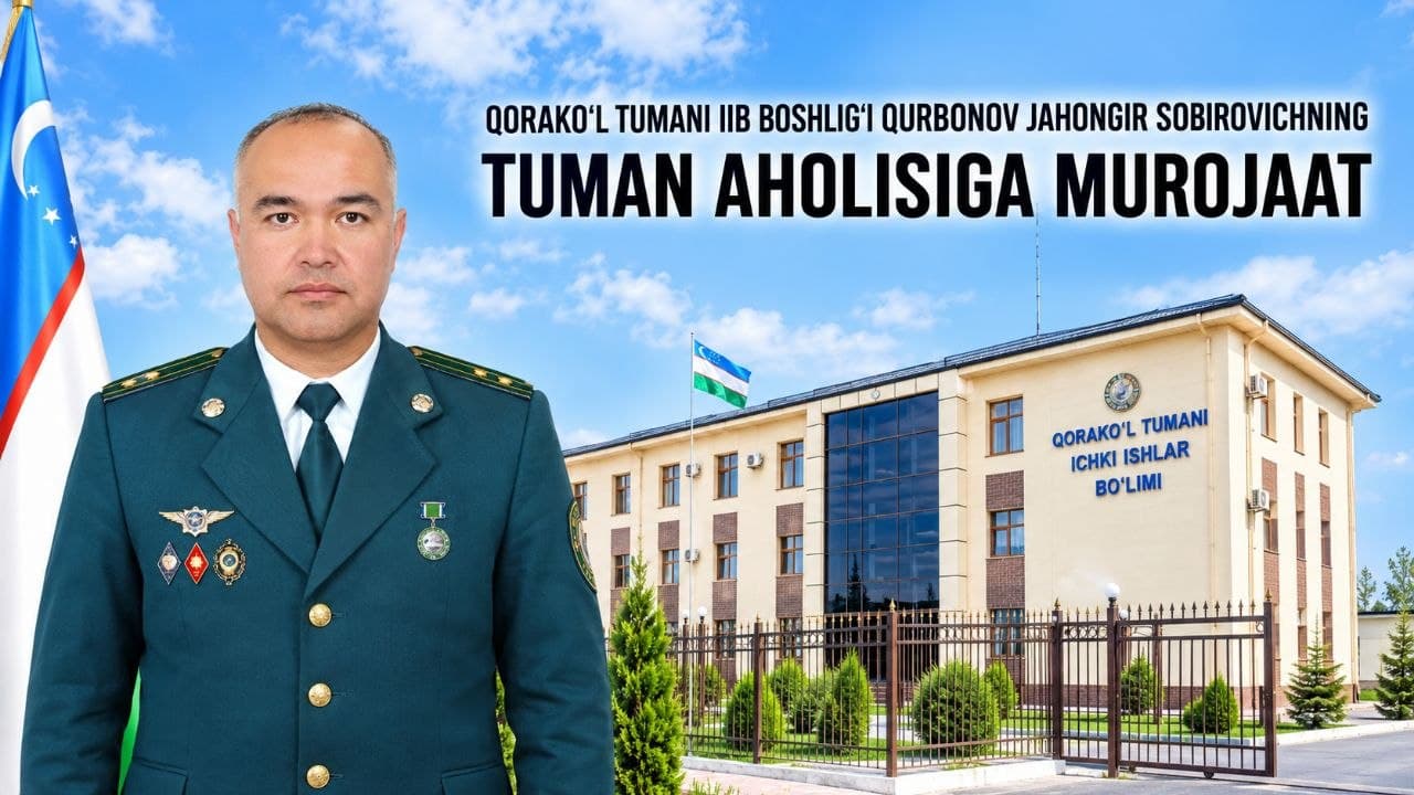 Qorako‘l tuman IIB boshlig‘i podpolkovnik Qurbonov Jahongir Sobirovichning MUROJAATNOMASI