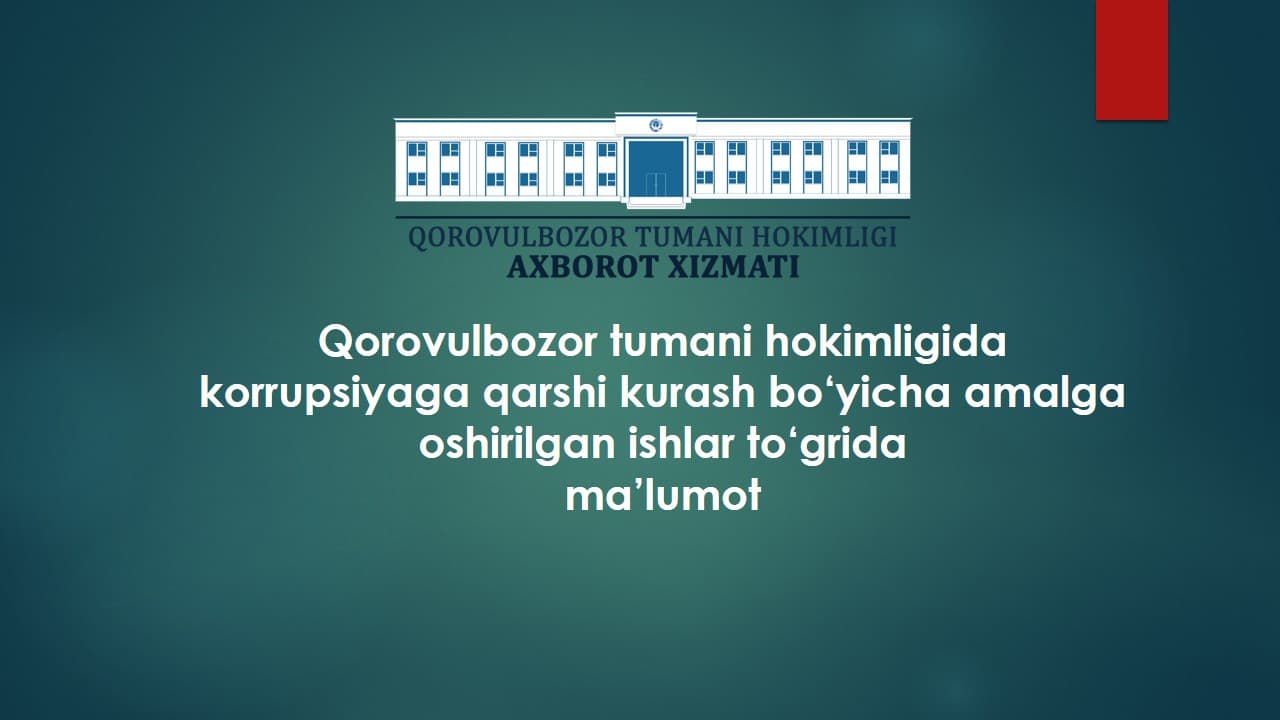 Qorovulbozor tumani hokimligida korrupsiyaga qarshi kurash bo'yicha amalga oshirilgan ishlar to'grida ma'lumot