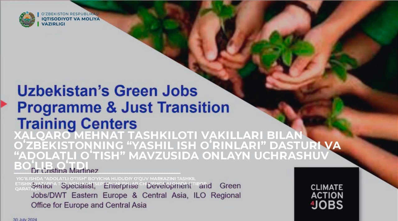 An online meeting was held with representatives of the International Labour Organization (ILO) on Uzbekistan’s Green Jobs Programme and Just Transition
