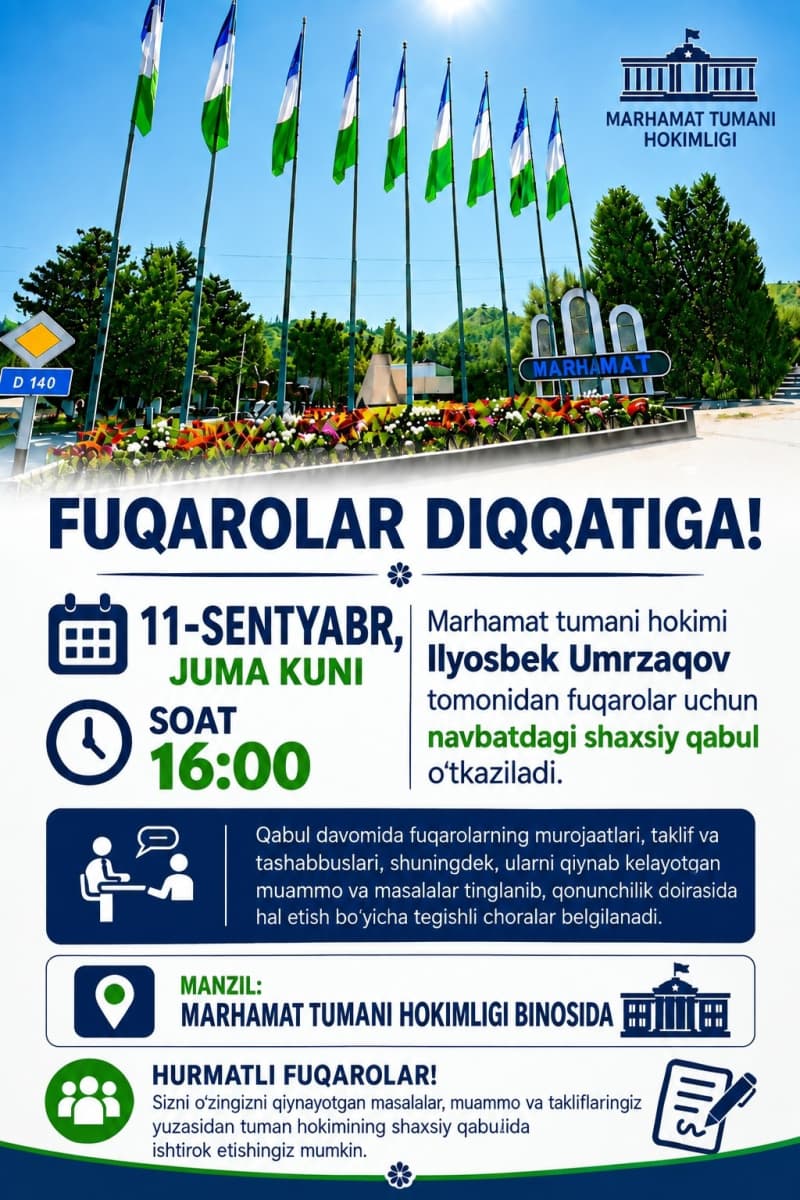 2026-yil 11-sentyabr juma kuni soat 16:00 da Marhamat tumani hokimi Ilyosbek Umrzaqov tomonidan fuqarolar uchun navbatdagi shaxsiy qabul o‘tkaziladi.