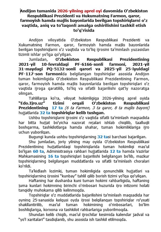 Andijon tumanida 2026-yilning aprel oyi davomida O‘zbekiston Respublikasi Prezidenti va Hukumatning Farmon, qaror, farmoyish hamda majlis bayonlarida berilgan topshiriqlarni o‘z vaqtida, aniq va to‘laqonli amalga oshirilishini tashkil etish to‘g‘risida