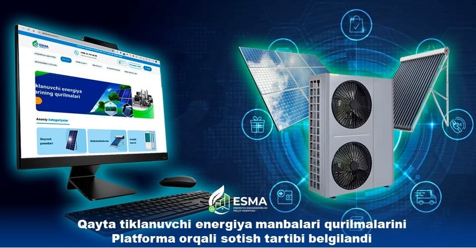 Qayta tiklanuvchi energiya manbalari qurilmalarini Platforma orqali sotish tartibi belgilandi