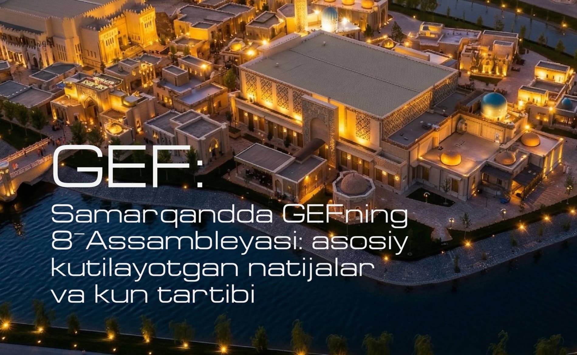 8th GEF Assembly in Samarkand: Key Expectations and Agenda