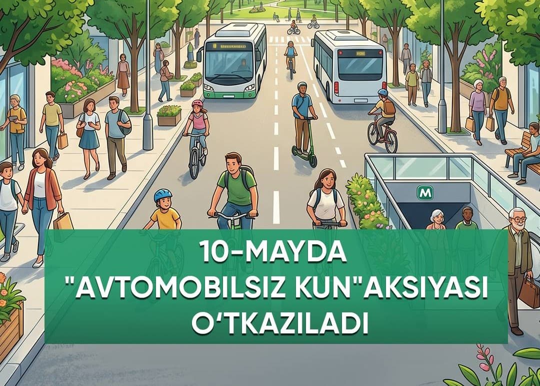 Ertaga, 10-may kuni respublikaning barcha hududlarida “Avtomobilsiz kun” aksiyasi o‘tkaziladi