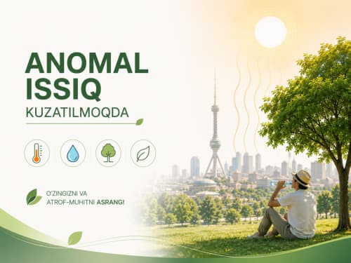 Anomal issiqda o’zimiz va yashillikni asraylik!