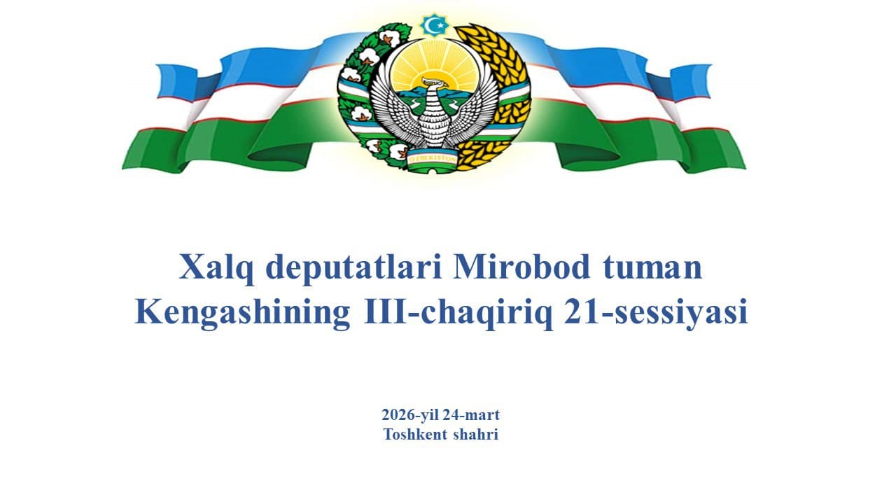 Xalq deputatlari Mirobod tumani Kengashining 21-sessiyasi bo‘lib o‘tdi
