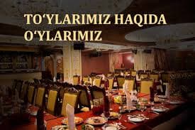TO‘YLARIMIZ HAQIDA O‘YLARIMIZ!