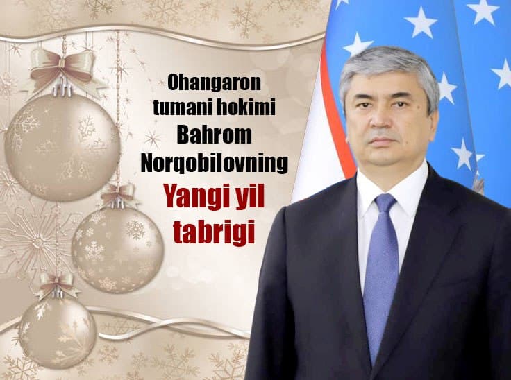 Ohangaron tumani hokimi Bahrom Norqobilovning Yangi yil tabrigi