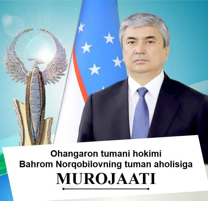 Ohangaron tumani hokimi Bahrom Norqobilovning tuman aholisiga MUROJAATI