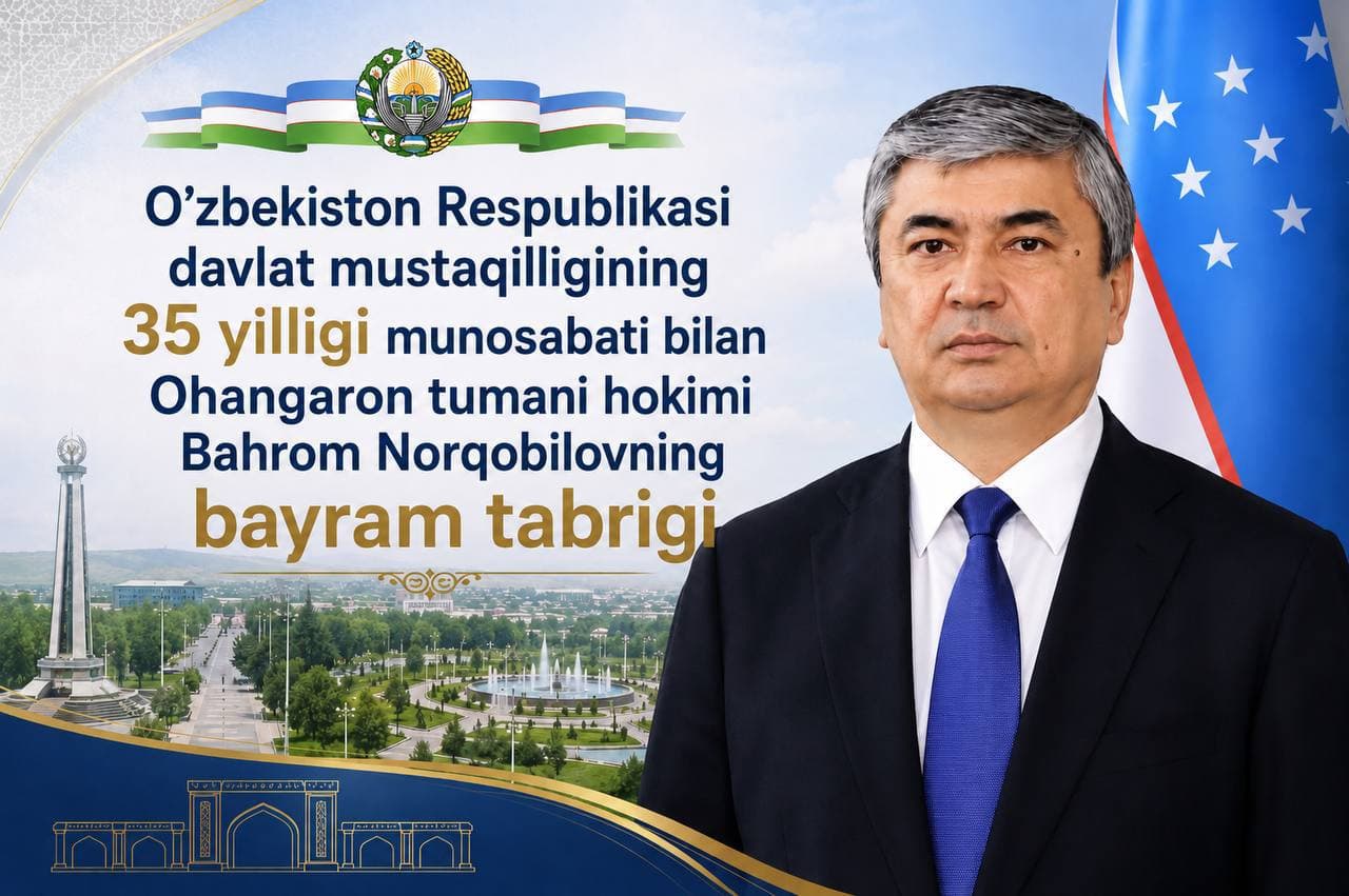 O‘zbekiston Respublikasi davlat mustaqilligining 35 yilligi munosabati bilan Ohangaron tumani hokimi Bahrom Norqobilovning BAYRAM TABRIGI