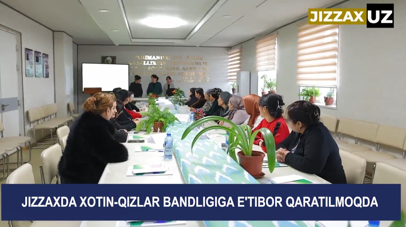 Videoreportaj: Jizzaxda xotin-qizlar bandligiga e’tibor qaratilmoqda